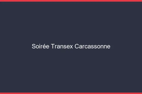 Soirée Transex Carcassonne