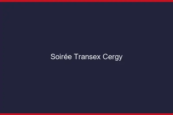 Soirée Transex Cergy