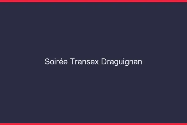 Soirée Transex Draguignan