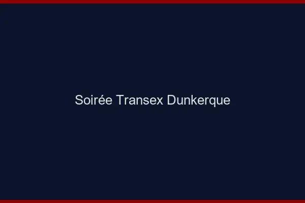 Soirée Transex Dunkerque