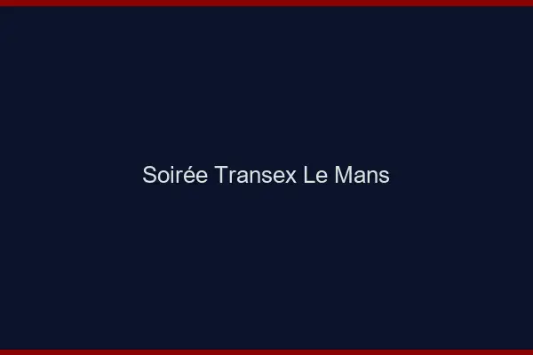 Soirée Transex Le Mans