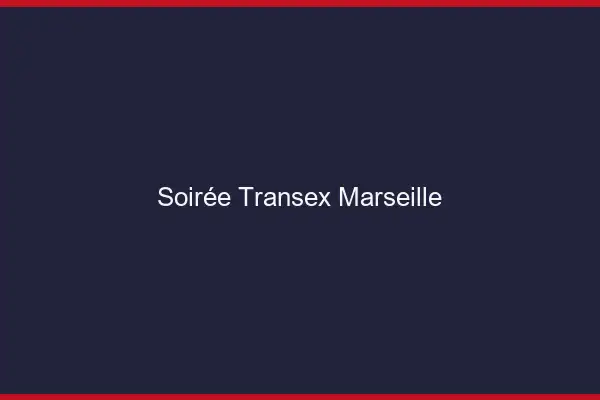 Soirée Transex Marseille