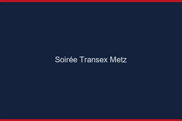 Soirée Transex Metz