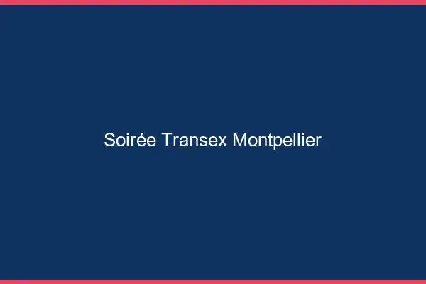 Soirée Transex Montpellier