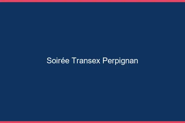 Soirée Transex Perpignan