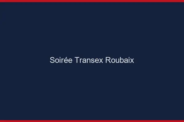 Soirée Transex Roubaix