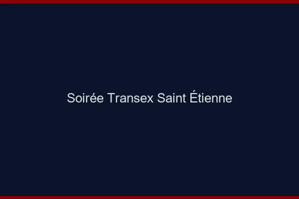 Soirée Transex Saint-Étienne