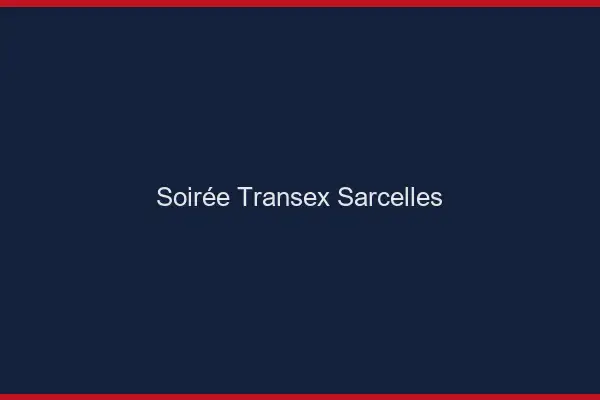 Soirée Transex Sarcelles