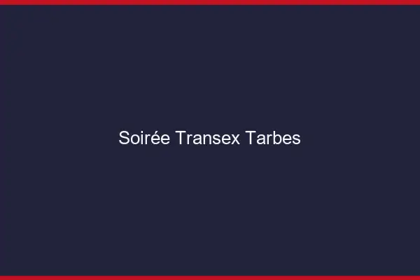 Soirée Transex Tarbes