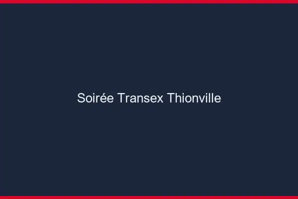 Soirée Transex Thionville