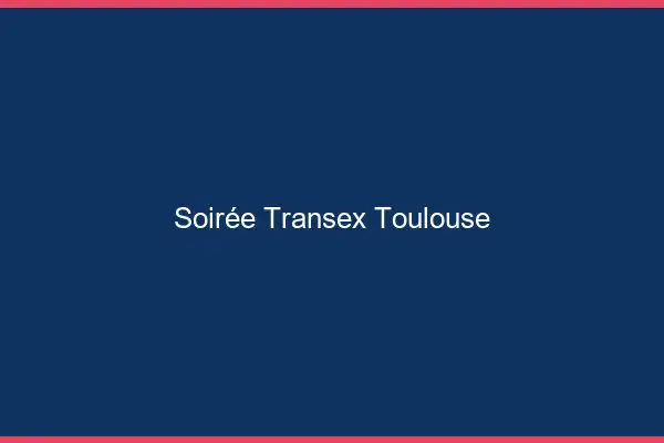 Soirée Transex Toulouse