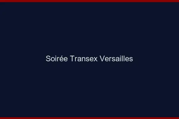 Soirée Transex Versailles