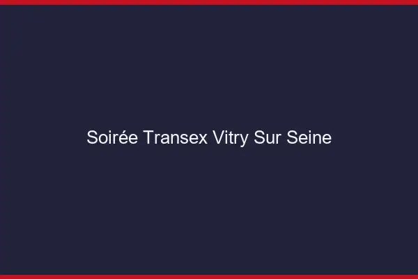 Soirée Transex Vitry-sur-Seine