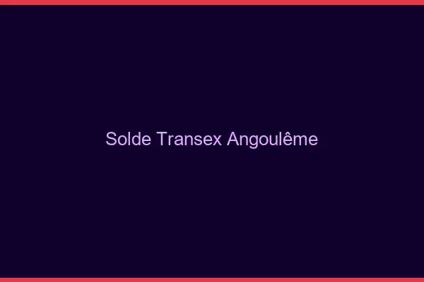 Solde Transex Angoulême