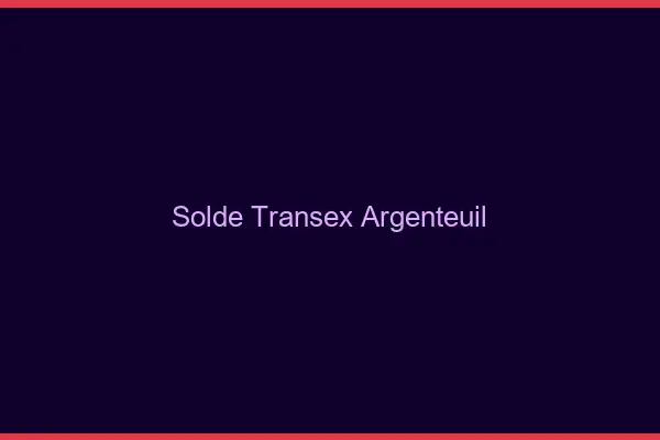 Solde Transex Argenteuil