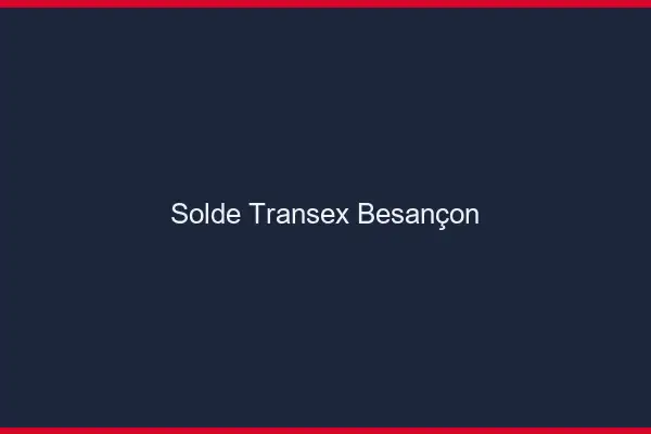 Solde Transex Besançon