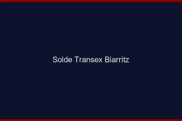 Solde Transex Biarritz
