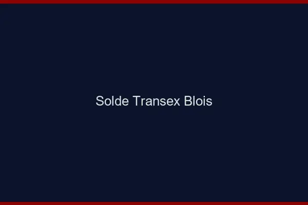 Solde Transex Blois