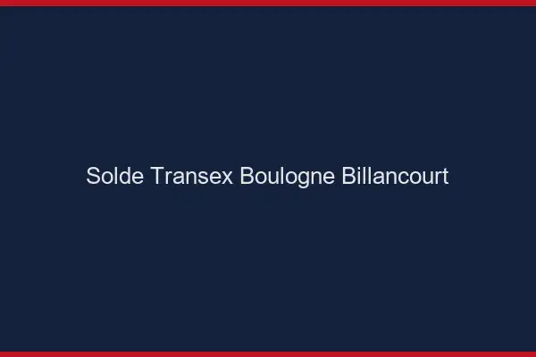 Solde Transex Boulogne-Billancourt