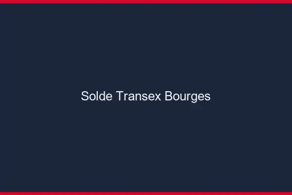 Solde Transex Bourges