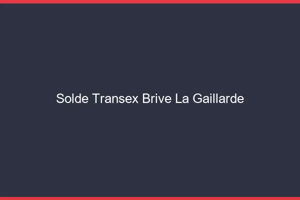 Solde Transex Brive-la-Gaillarde