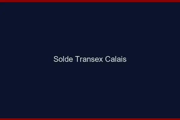 Solde Transex Calais