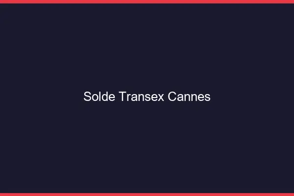 Solde Transex Cannes