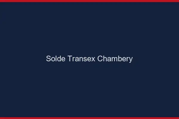 Solde Transex Chambéry