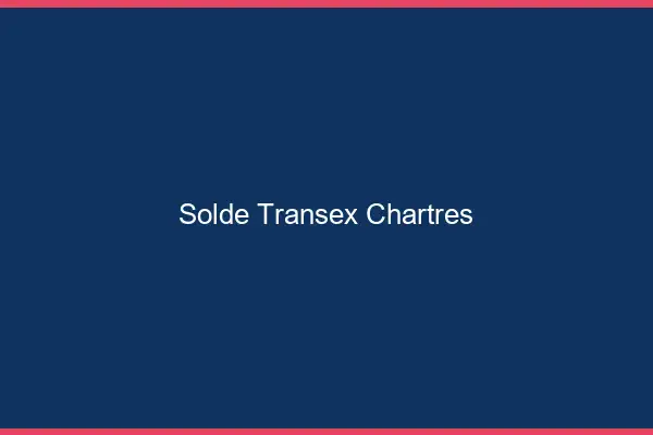 Solde Transex Chartres