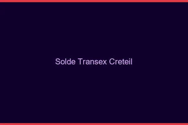Solde Transex Créteil