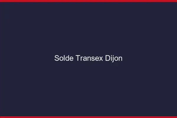 Solde Transex Dijon
