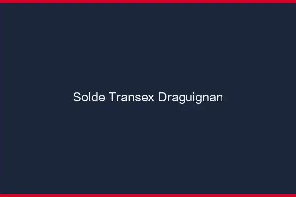 Solde Transex Draguignan