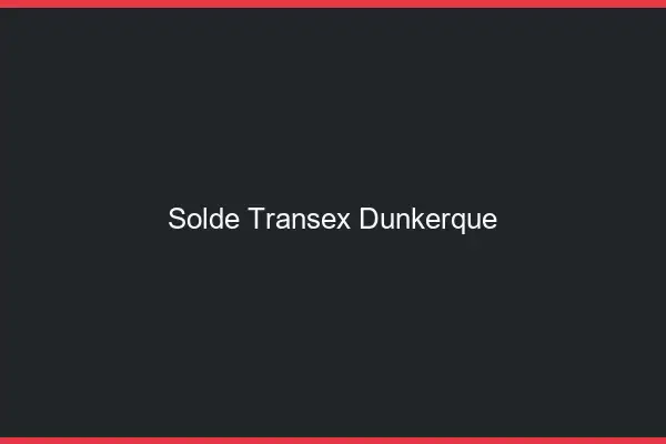 Solde Transex Dunkerque