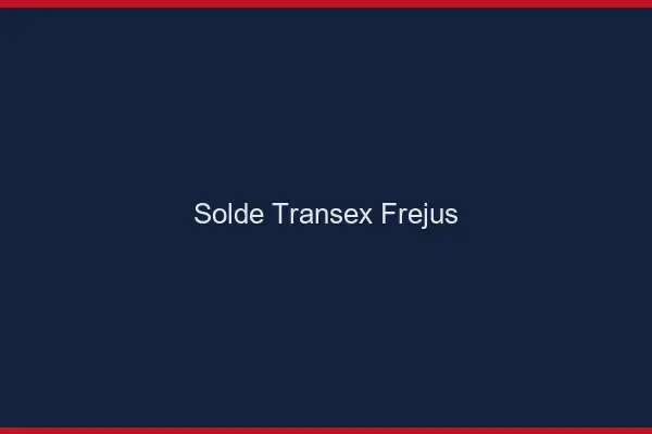 Solde Transex Fréjus