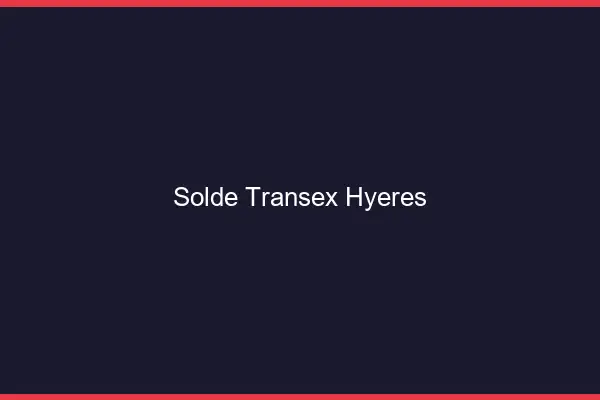 Solde Transex Hyères