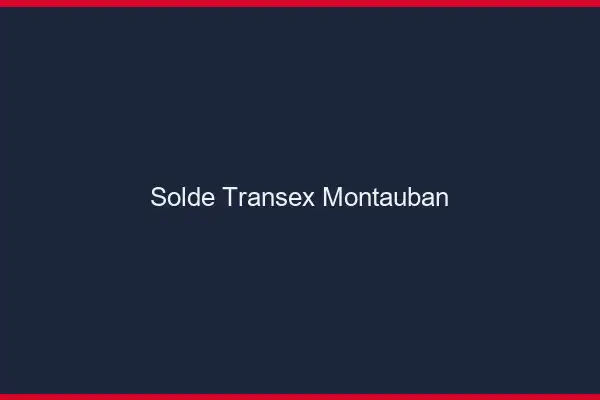 Solde Transex Montauban