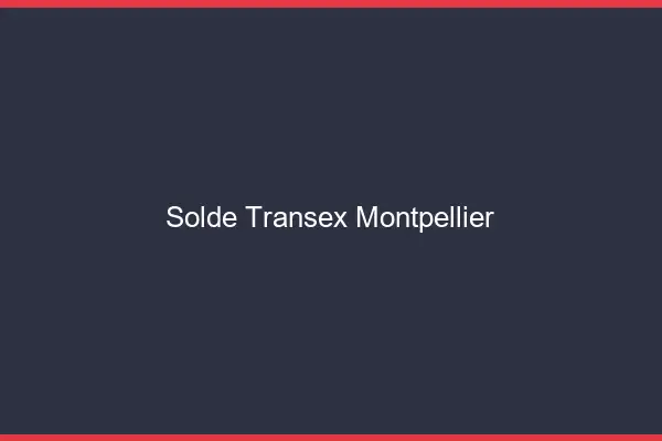Solde Transex Montpellier