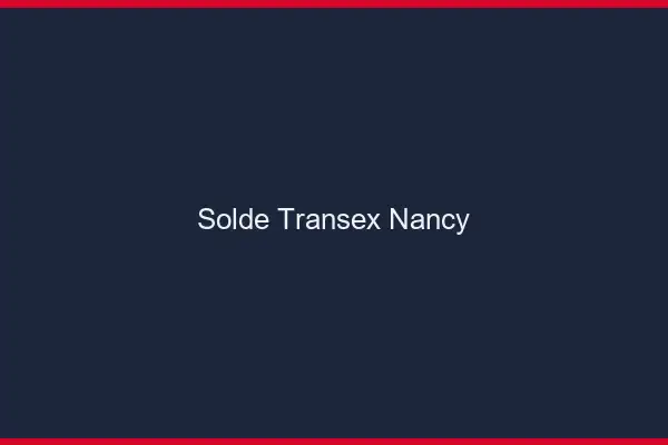 Solde Transex Nancy