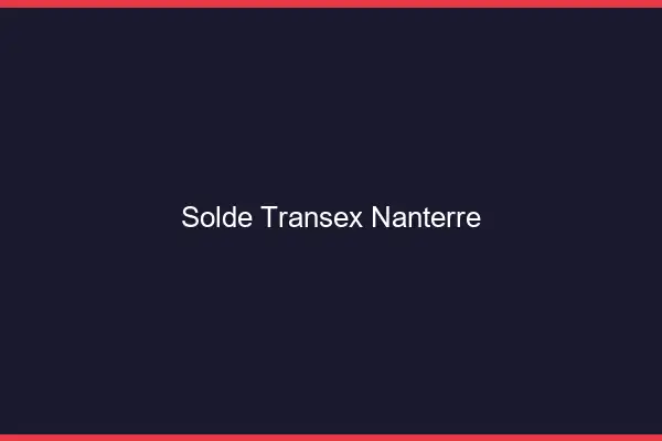 Solde Transex Nanterre