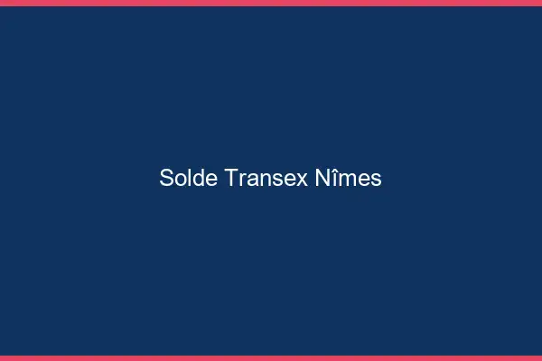 Solde Transex Nîmes