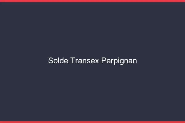 Solde Transex Perpignan