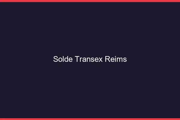 Solde Transex Reims