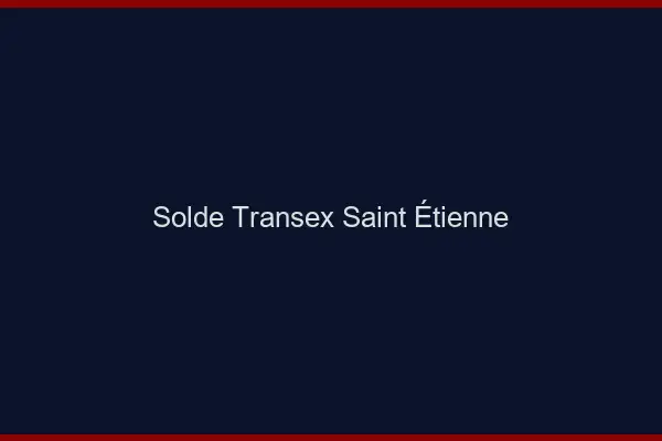 Solde Transex Saint-Étienne