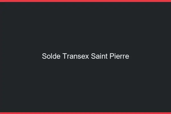 Solde Transex Saint-Pierre