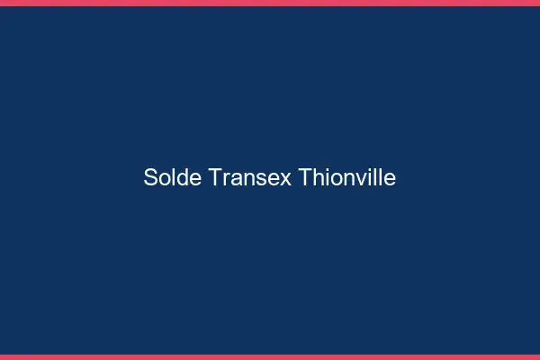 Solde Transex Thionville