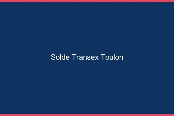 Solde Transex Toulon