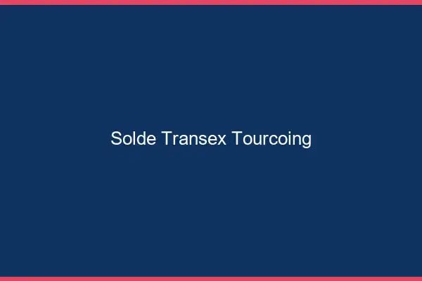 Solde Transex Tourcoing