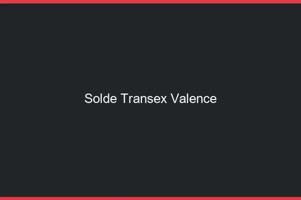 Solde Transex Valence