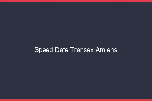 Speed Date Transex Amiens