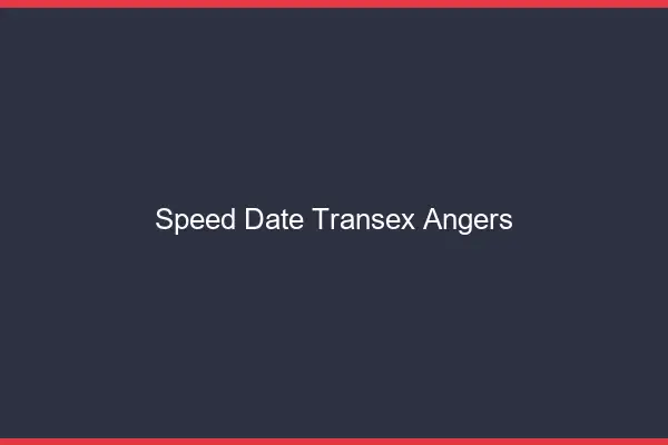 Speed Date Transex Angers